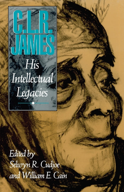 C.L.R. James: His Intellectual Legacies by Cudjoe, Selwyn