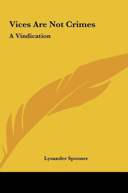 Vices Are Not Crimes: A Vindication by Spooner, Lysander