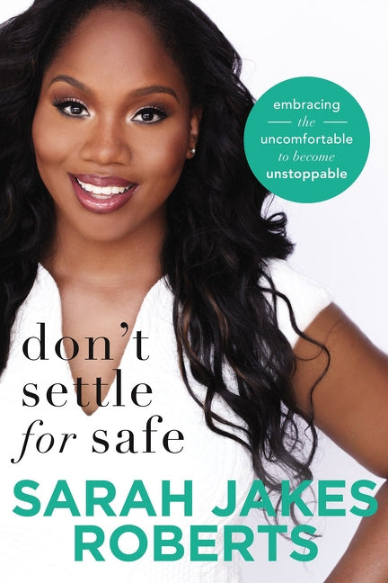 Don't Settle for Safe: Embracing the Uncomfortable to Become Unstoppable by Roberts, Sarah Jakes