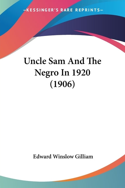 Uncle Sam And The Negro In 1920 (1906) by Gilliam, Edward Winslow