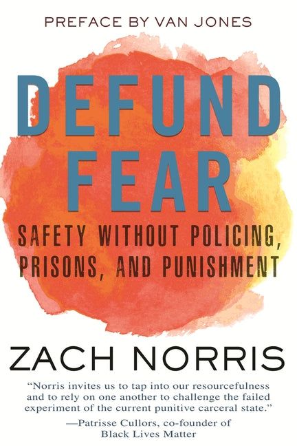 Defund Fear: Safety Without Policing, Prisons, and Punishment by Norris, Zach