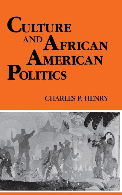 Culture and African American Politics by Henry, Charles P.