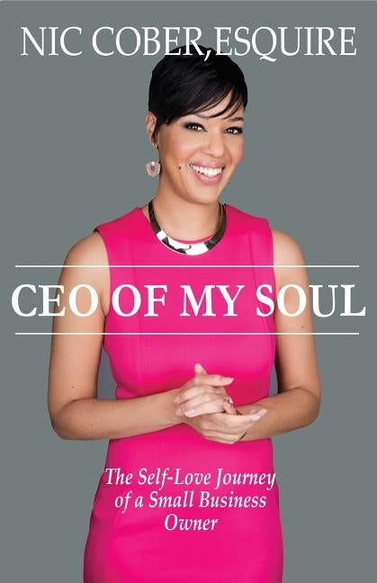 CEO Of My Soul: The Self-Love Journey of a Small Business Owner by Cober, Esquire Nicole Nic