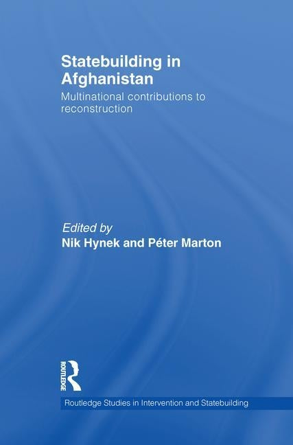 Statebuilding in Afghanistan: Multinational Contributions to Reconstruction by Hynek, Nik