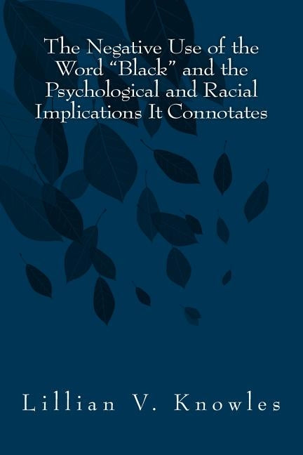 The Negative Use of the Word Black and the Psychological and Racial Implications It Connotates by Edwards, Nova M.