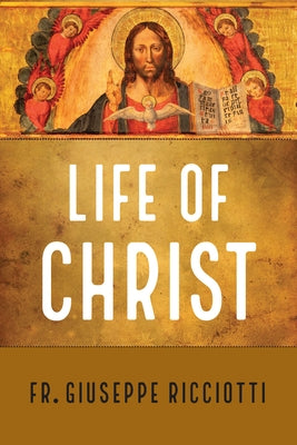 Life of Christ by Ricciotti, Giuseppe