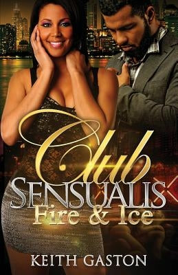 Club Sensualis: Fire & Ice by Gaston, Keith