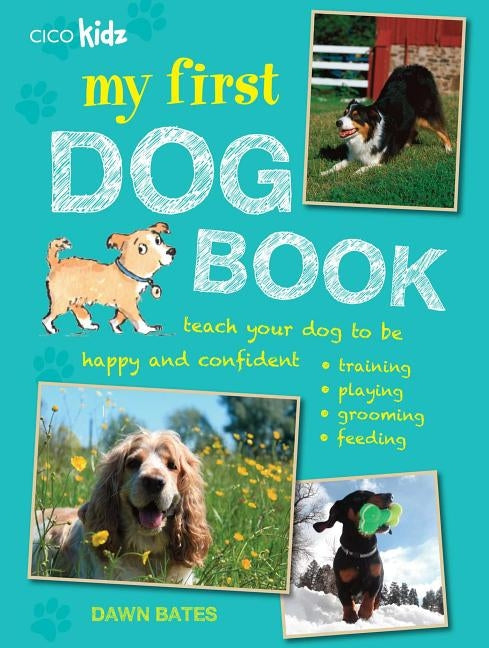 My First Dog Book: Teach Your Dog to Be Happy and Confident: Training, Playing, Grooming, Feeding by Bates, Dawn
