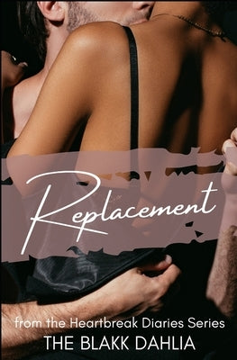 Replacement: The Grieving Heart by Dahlia, The Blakk