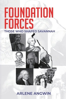 Foundation Forces: Those Who Shaped Savannah by Angwin, Arlene