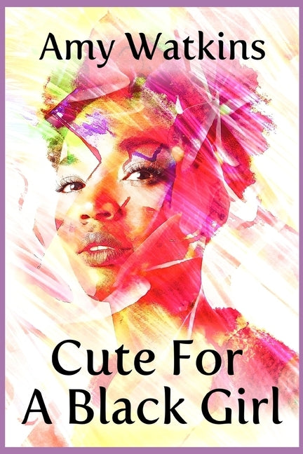 Cute For A Black Girl by Watkins, Amy
