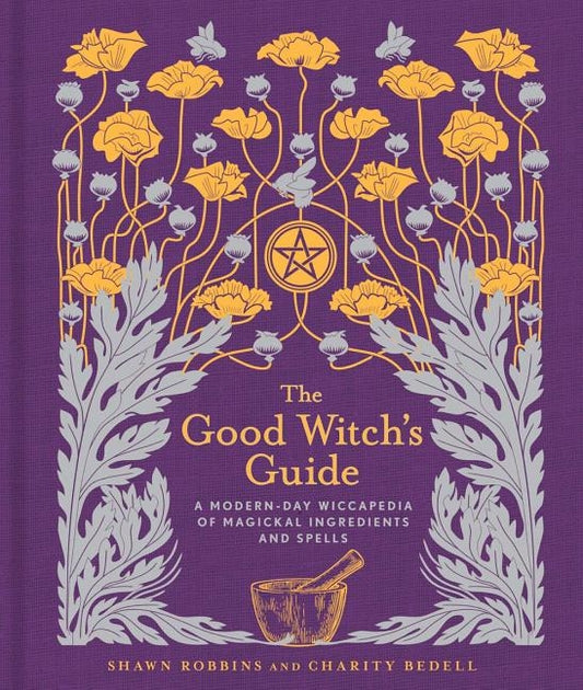 The Good Witch's Guide, Volume 2: A Modern-Day Wiccapedia of Magickal Ingredients and Spells by Robbins, Shawn