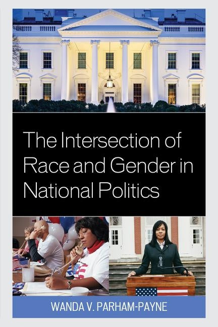 The Intersection of Race and Gender in National Politics by Parham-Payne, Wanda