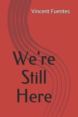 We're Still Here by Fuentes, Vincent