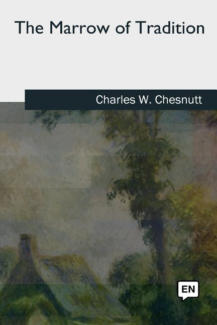 The Marrow of Tradition by Chesnutt, Charles W.