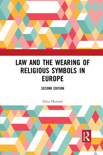 Law and the Wearing of Religious Symbols in Europe by Howard, Erica