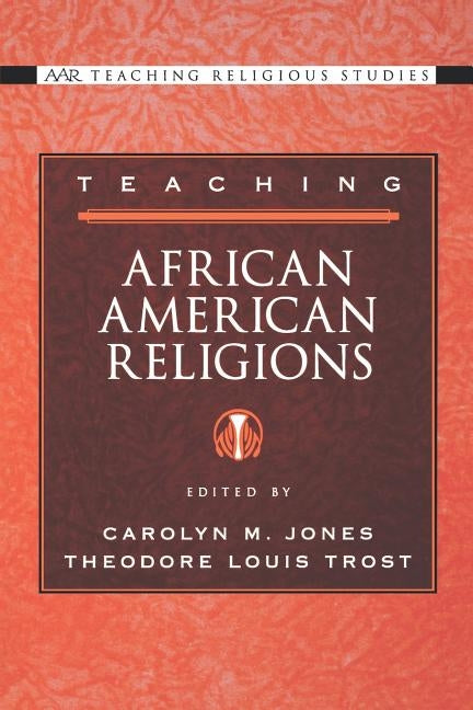 Teaching African American Religions by Jones, Carolyn M.
