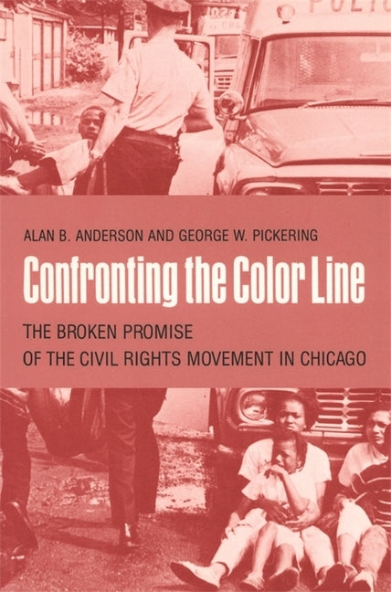 Confronting the Color Line: The Broken Promise of the Civil Rights Movement in Chicago by Anderson, Alan