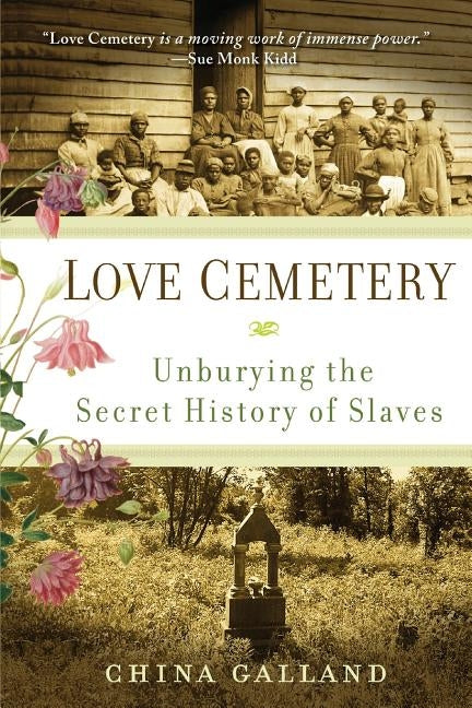 Love Cemetery: Unburying the Secret History of Slaves by Galland, China