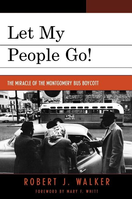 Let My People Go!: The Miracle of the Montgomery Bus Boycott by Walker, Robert J.