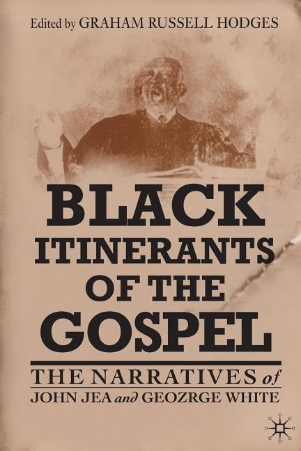 Black Itinerants of the Gospel: The Narratives of John Jea and George White by Hodges, G.