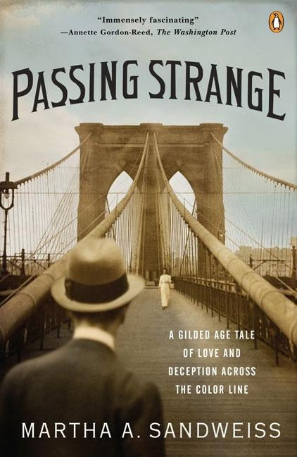 Passing Strange: A Gilded Age Tale of Love and Deception Across the Color Line by Sandweiss, Martha A.