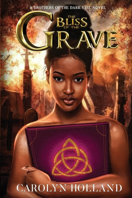 The Bliss of the Grave: A Brothers of the Dark Veil Novel by Holland, Carolyn