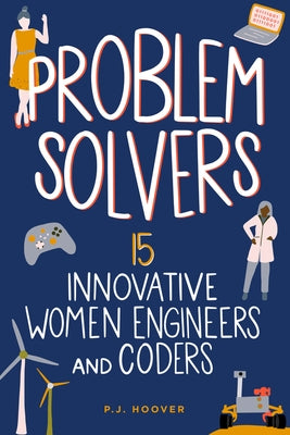 Problem Solvers: 15 Innovative Women Engineers and Coders Volume 7 by Hoover, P. J.