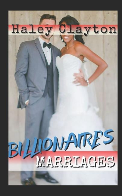 Billionaire's Marriages: Boxset. Bwwm. Pregnancy. Babies.Interracial. Romance by Clayton, Haley