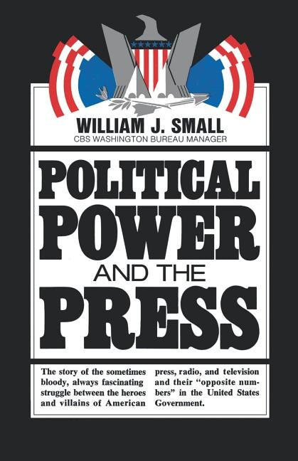 Political Power and the Press by Small, William J.