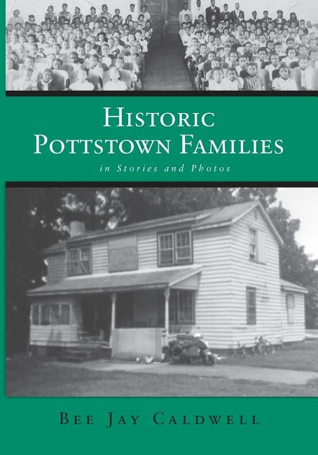 Historic Pottstown Families: In Stories and Photos by Caldwell, Bee Jay