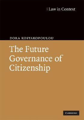 The Future Governance of Citizenship by Kostakopoulou, Dora