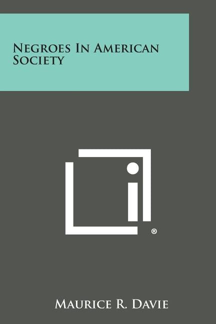 Negroes in American Society by Davie, Maurice R.