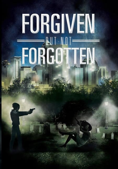 Forgiven But Not Forgotten by Edwards Sr, Tyrone L.