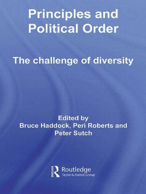 Principles and Political Order: The Challenge of Diversity by Haddock, Bruce