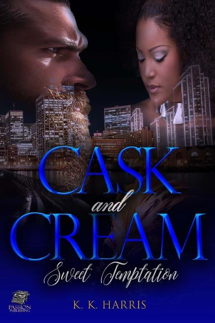 Cask & Cream by Harris, K. K.