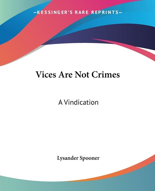 Vices Are Not Crimes: A Vindication by Spooner, Lysander