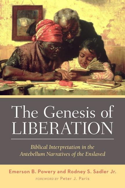 The Genesis of Liberation: Biblical Interpretation in the Antebellum Narratives of the Enslaved by Powery, Emerson B.