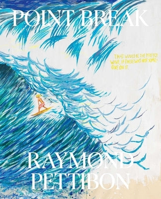 Point Break: Raymond Pettibon, Surfers and Waves by Pettibon, Raymond