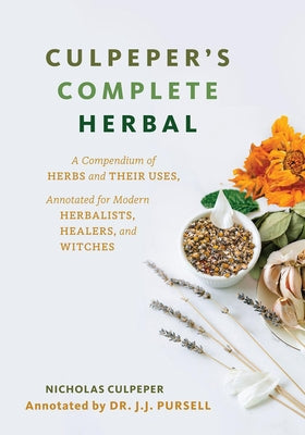 Culpeper's Complete Herbal (White Cover): A Compendium of Herbs and Their Uses, Annotated for Modern Herbalists, Healers, and Witches by Culpeper, Nicholas