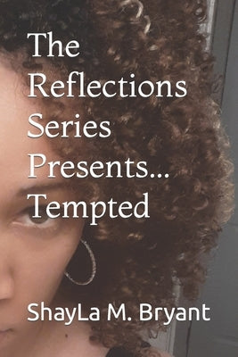 The Reflections Series Presents...Tempted by Bryant, Shayla M.