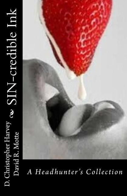 SIN-credible Ink: A Headhunter's Collection by Motte, David R.