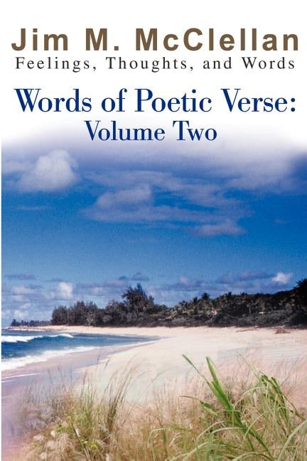 Words of Poetic Verse: Volume Two; (Feelings, Thoughts, and Words) by McClellan, Jim M.