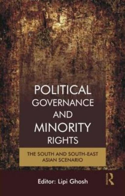 Political Governance and Minority Rights: The South and South-East Asian Scenario by Ghosh, Lipi