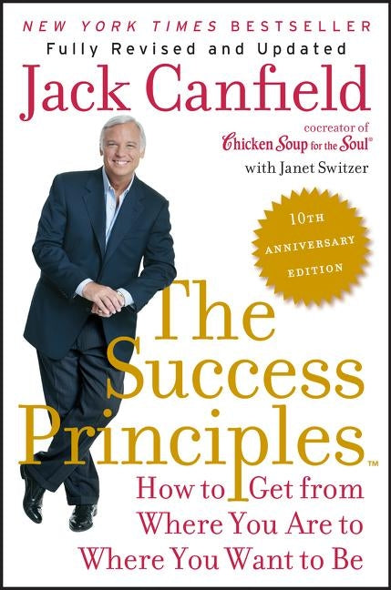 The Success Principles: How to Get from Where You Are to Where You Want to Be by Canfield, Jack
