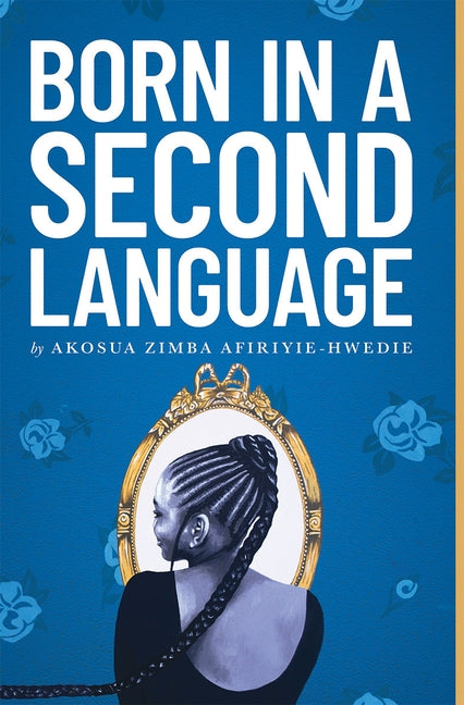 Born in a Second Language by Afiriyie-Hwedie, Akosua