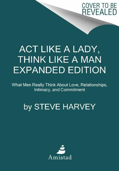 Act Like a Lady, Think Like a Man: What Men Really Think about Love, Relationships, Intimacy, and Commitment by Harvey, Steve