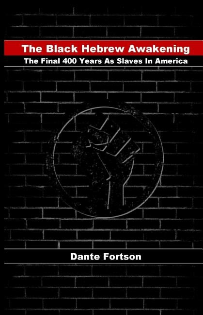 The Black Hebrew Awakening: The Final 400 Years as Slaves in America by Fortson, Dante