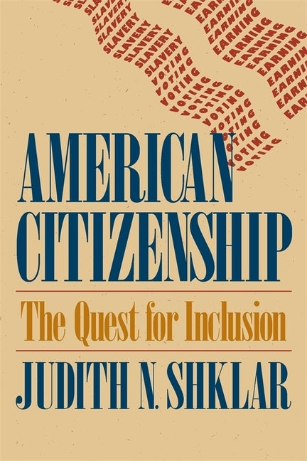 American Citizenship: The Quest for Inclusion by Shklar, Judith N.