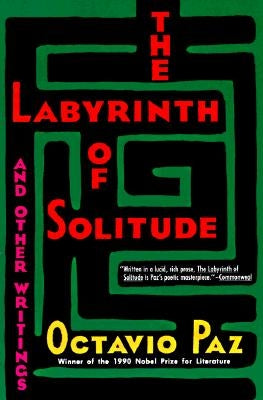 The Labyrinth of Solitude by Paz, Octavio